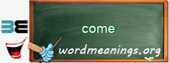 WordMeaning blackboard for come